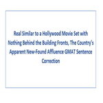 Real Similar to a Hollywood Movie Set with Nothing Behind the Building Fronts GMAT Sentence Correction